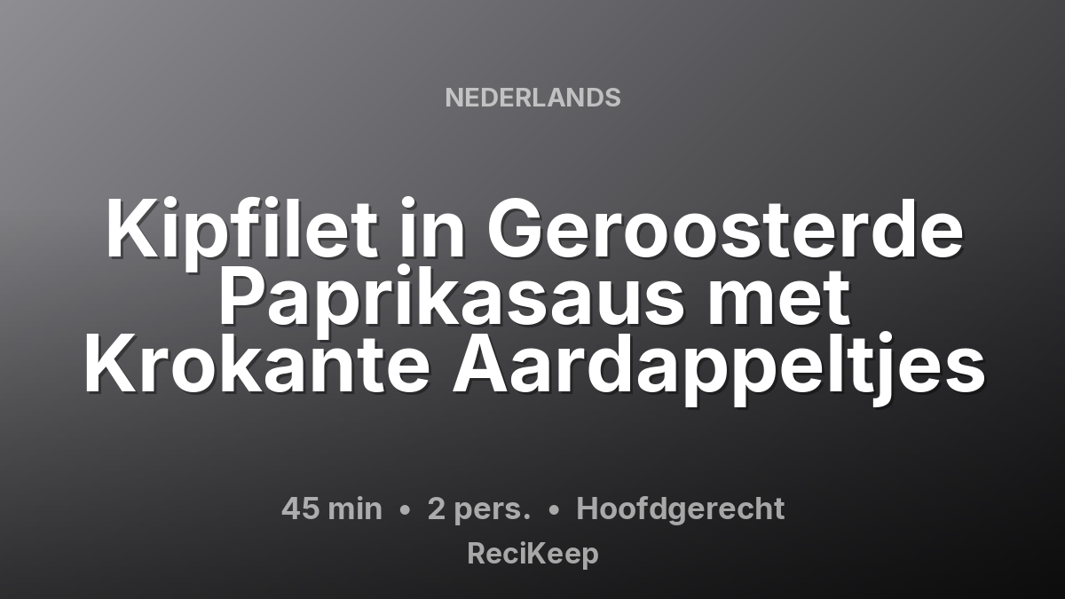 Receptkaart Kipfilet in Geroosterde Paprikasaus met Krokante Aardappeltjes – Hoofdgerecht