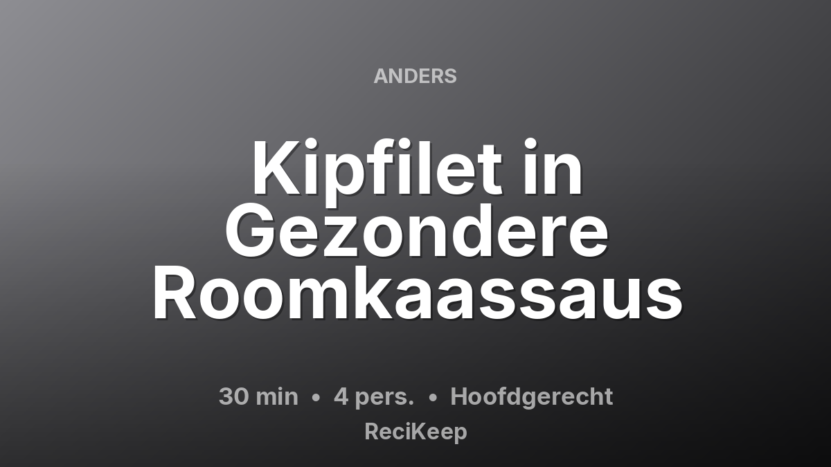 Receptkaart Kipfilet in Gezondere Roomkaassaus – Hoofdgerecht