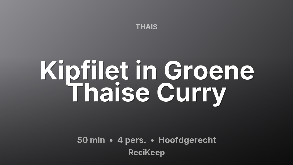 Receptkaart Kipfilet in Groene Thaise Curry – Hoofdgerecht