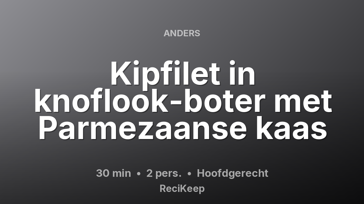 Receptkaart Kipfilet in knoflook-boter met Parmezaanse kaas – Hoofdgerecht