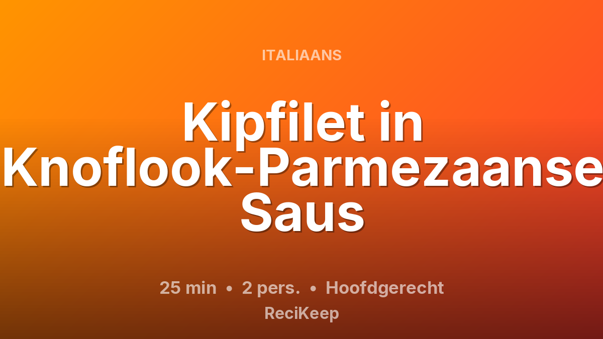Receptkaart Kipfilet in Knoflook-Parmezaanse Saus – Hoofdgerecht