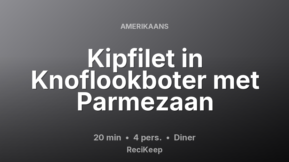 Receptkaart Kipfilet in Knoflookboter met Parmezaan – Diner