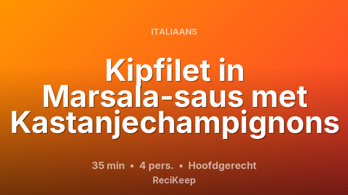 Receptkaart Kipfilet in Marsala-saus met Kastanjechampignons – Hoofdgerecht