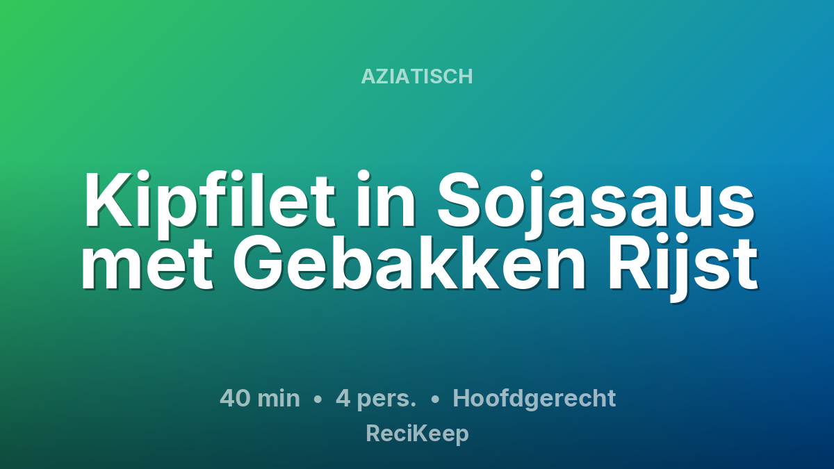 Receptkaart Kipfilet in Sojasaus met Gebakken Rijst – Hoofdgerecht