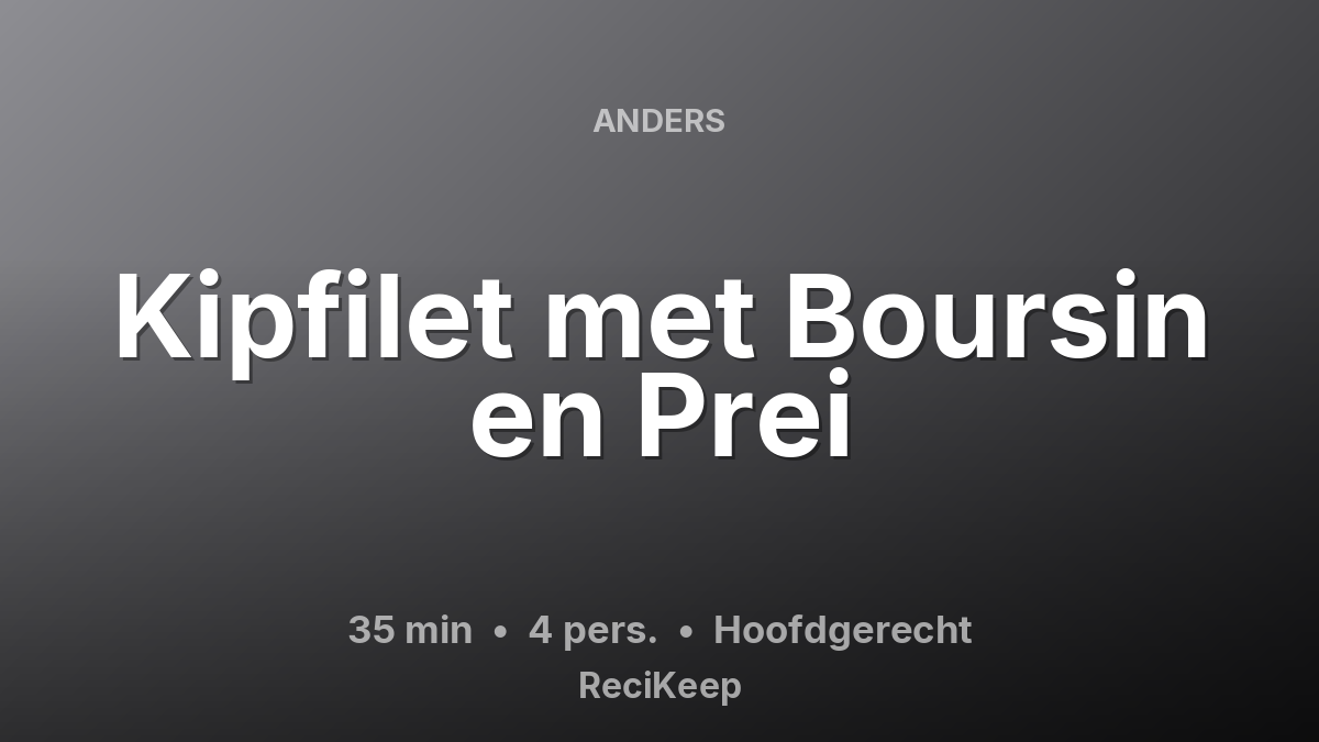 Receptkaart Kipfilet met Boursin en Prei – Hoofdgerecht