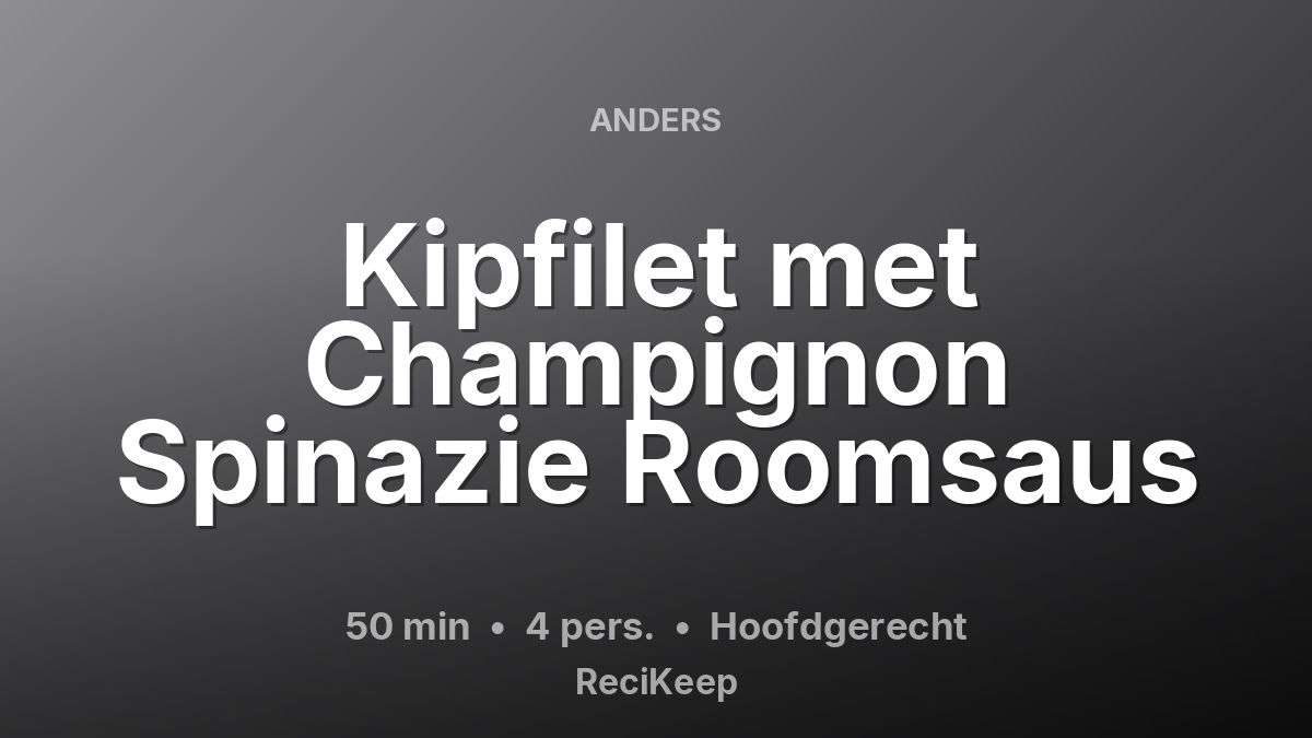 Receptkaart Kipfilet met Champignon Spinazie Roomsaus – Hoofdgerecht