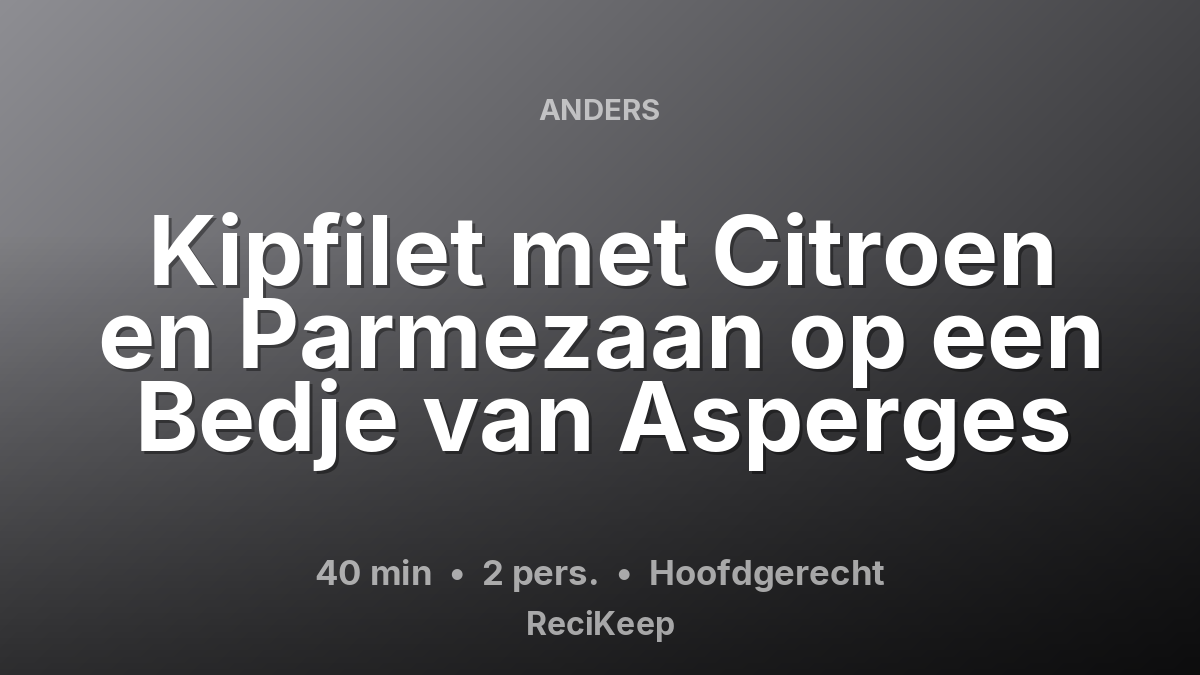 Receptkaart Kipfilet met Citroen en Parmezaan op een Bedje van Asperges – Hoofdgerecht