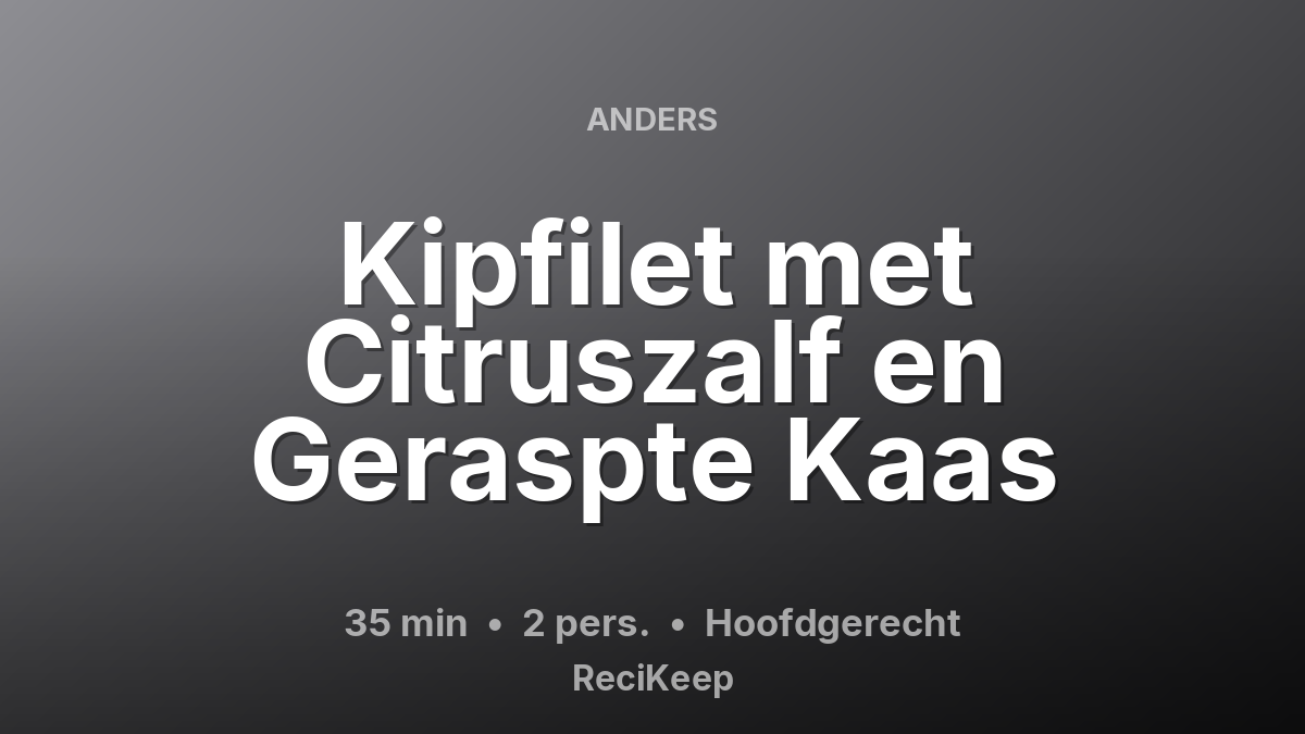 Receptkaart Kipfilet met Citruszalf en Geraspte Kaas – Hoofdgerecht