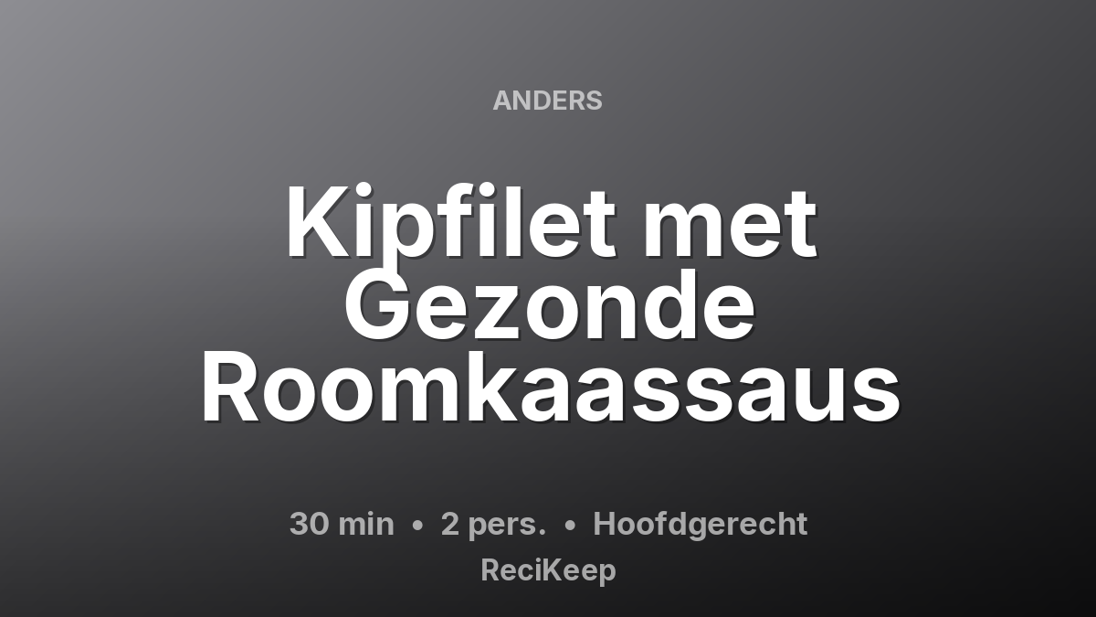 Receptkaart Kipfilet met Gezonde Roomkaassaus – Hoofdgerecht