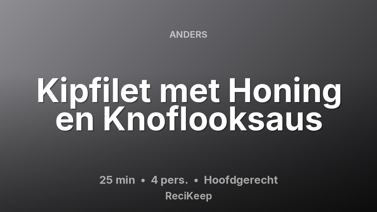 Receptkaart Kipfilet met Honing en Knoflooksaus – Hoofdgerecht