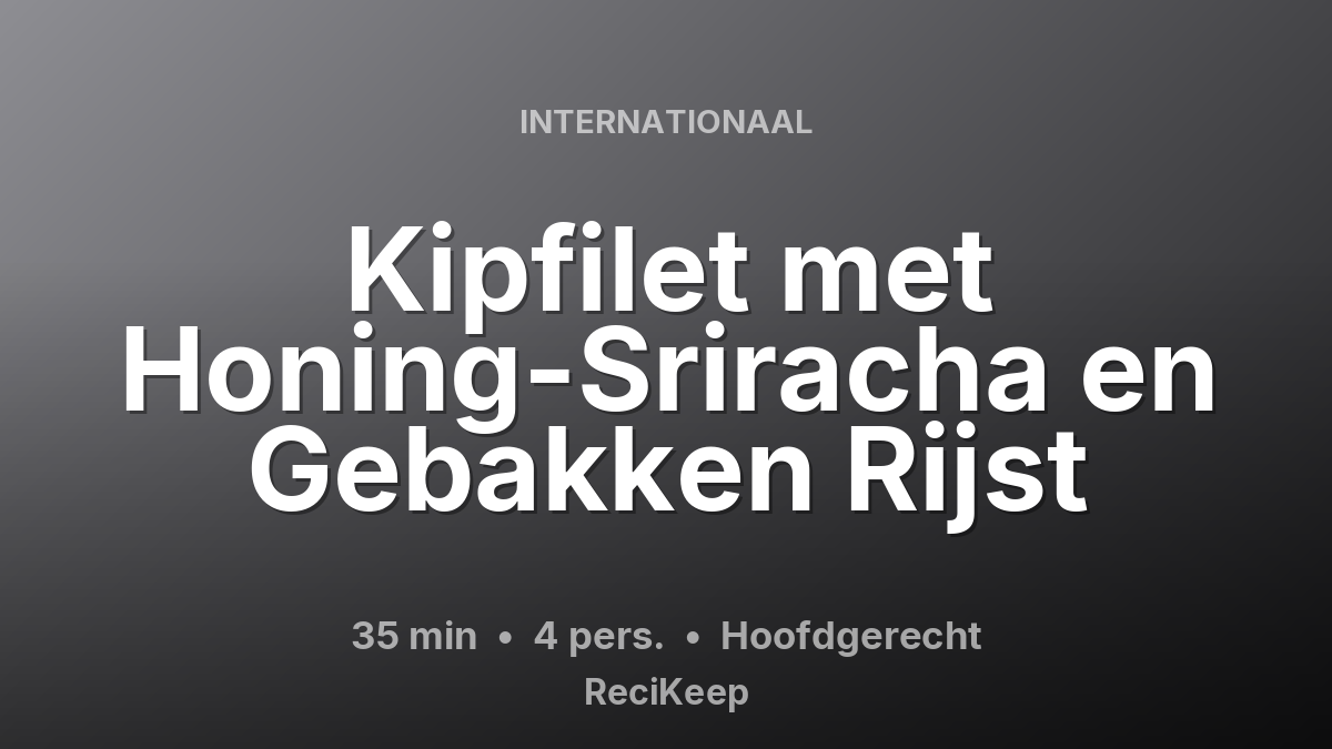 Receptkaart Kipfilet met Honing-Sriracha en Gebakken Rijst – Hoofdgerecht