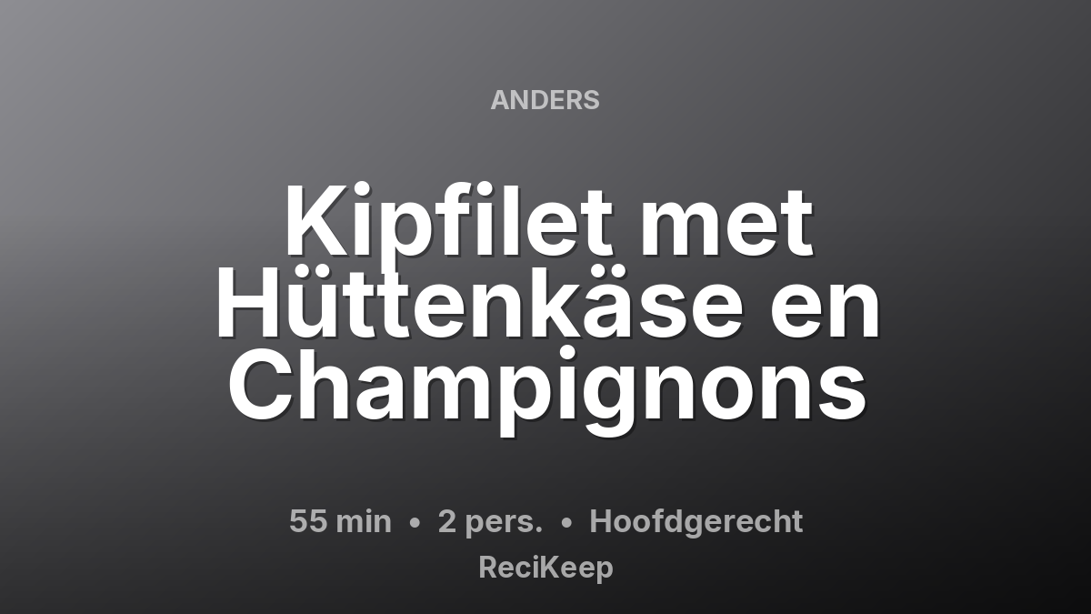 Receptkaart Kipfilet met Hüttenkäse en Champignons – Hoofdgerecht