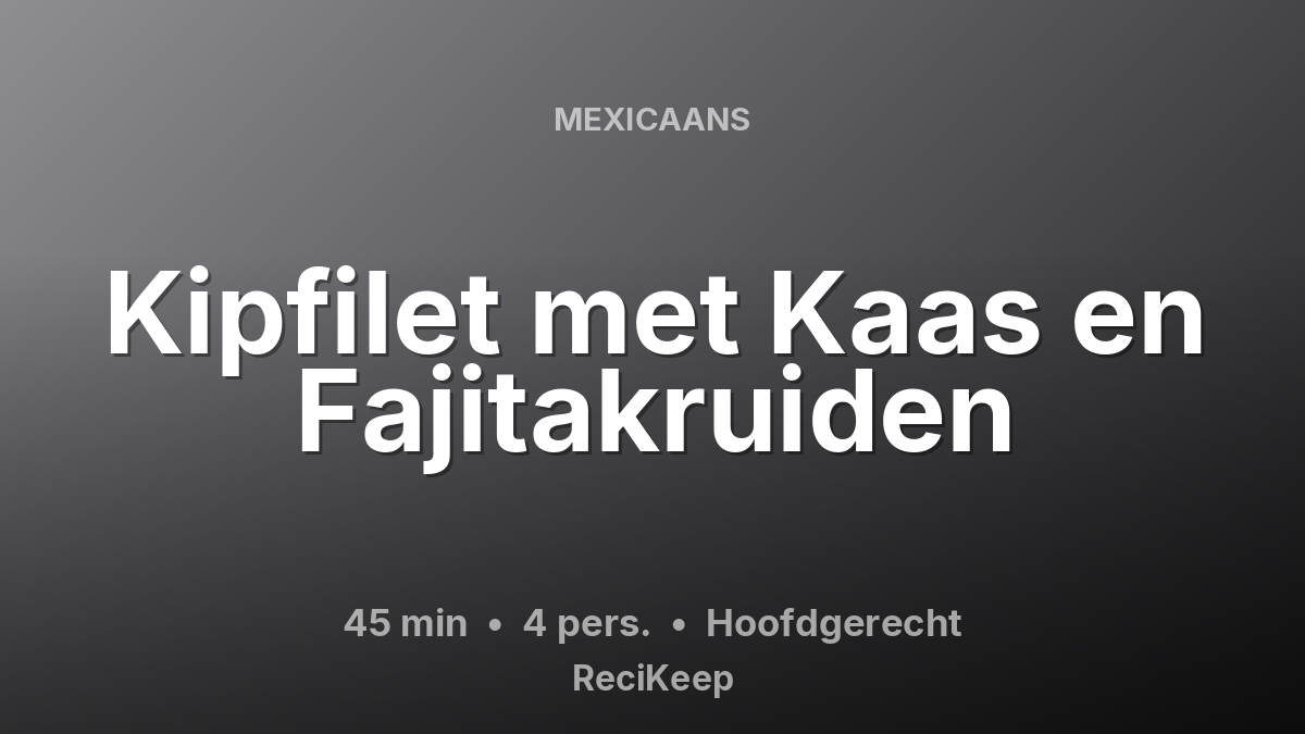 Receptkaart Kipfilet met Kaas en Fajitakruiden – Hoofdgerecht