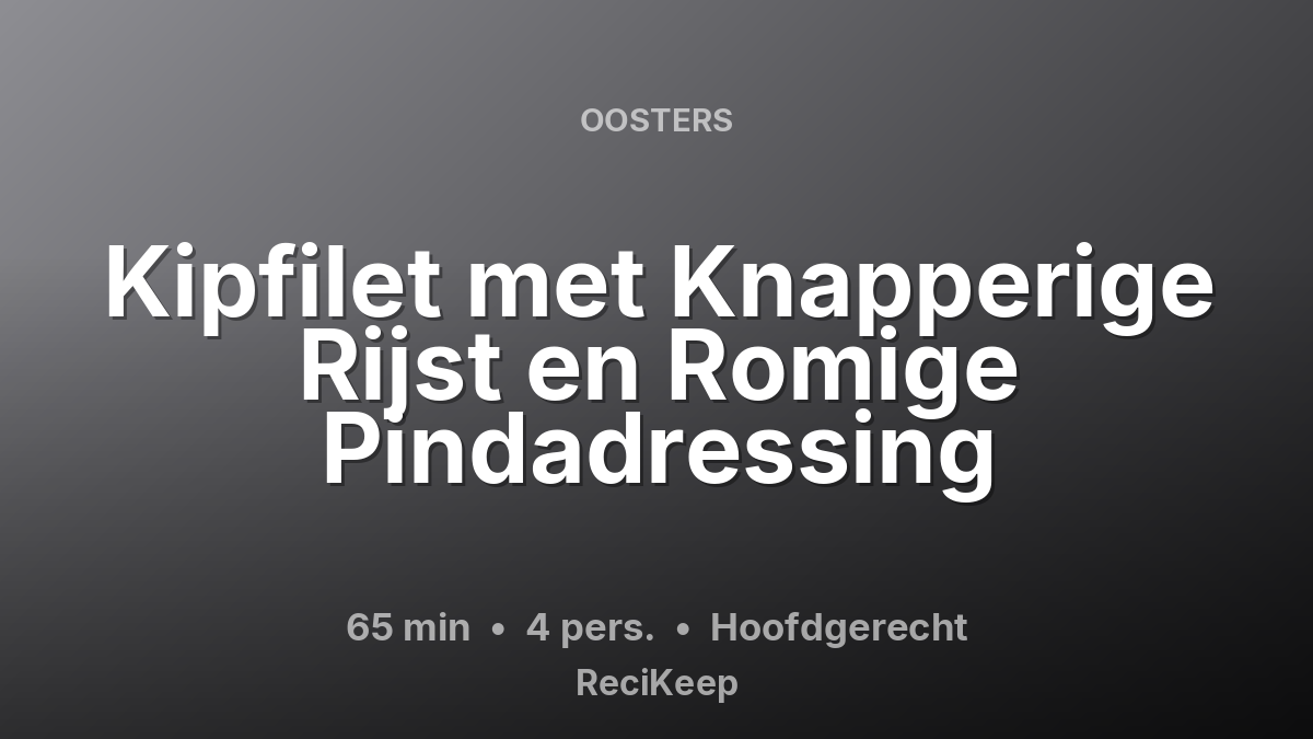 Receptkaart Kipfilet met Knapperige Rijst en Romige Pindadressing – Hoofdgerecht