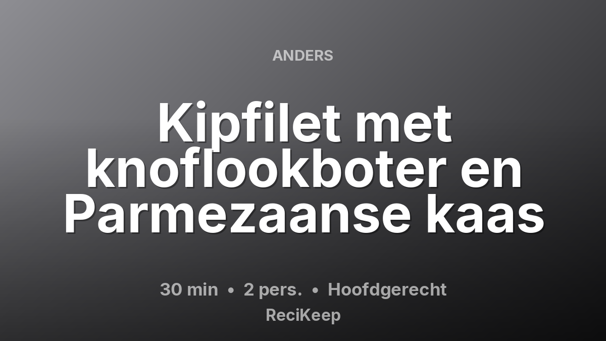 Receptkaart Kipfilet met knoflookboter en Parmezaanse kaas – Hoofdgerecht