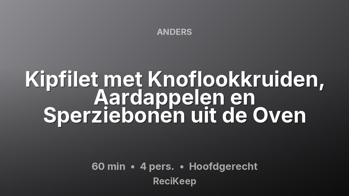 Receptkaart Kipfilet met Knoflookkruiden, Aardappelen en Sperziebonen uit de Oven – Hoofdgerecht