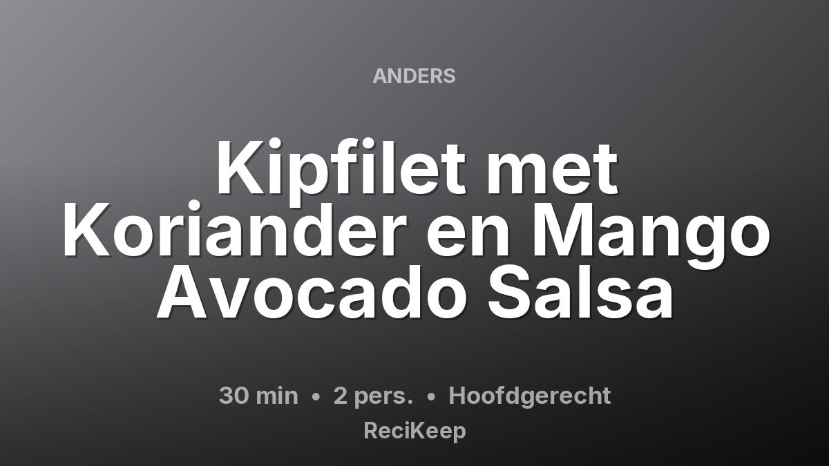 Receptkaart Kipfilet met Koriander en Mango Avocado Salsa – Hoofdgerecht
