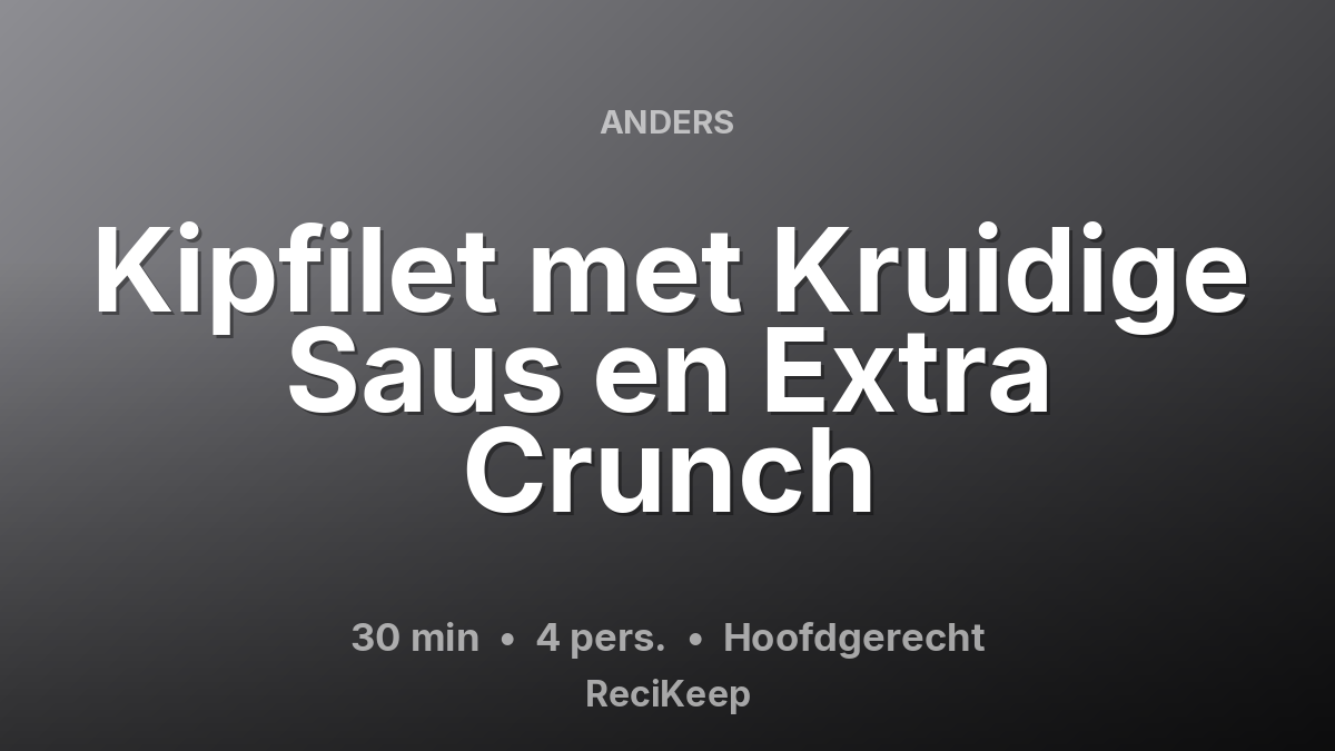 Receptkaart Kipfilet met Kruidige Saus en Extra Crunch – Hoofdgerecht