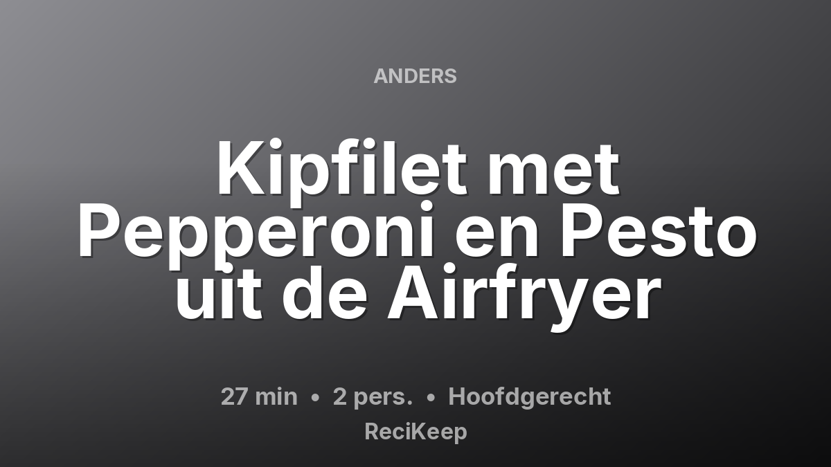 Receptkaart Kipfilet met Pepperoni en Pesto uit de Airfryer – Hoofdgerecht