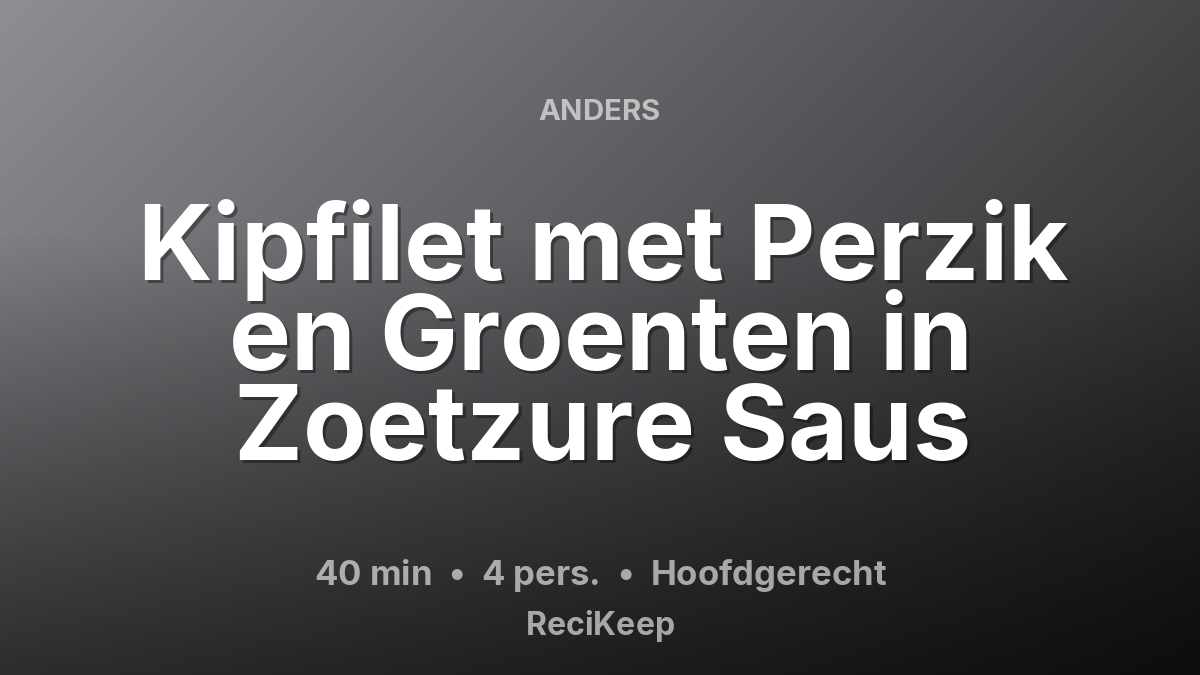 Receptkaart Kipfilet met Perzik en Groenten in Zoetzure Saus – Hoofdgerecht