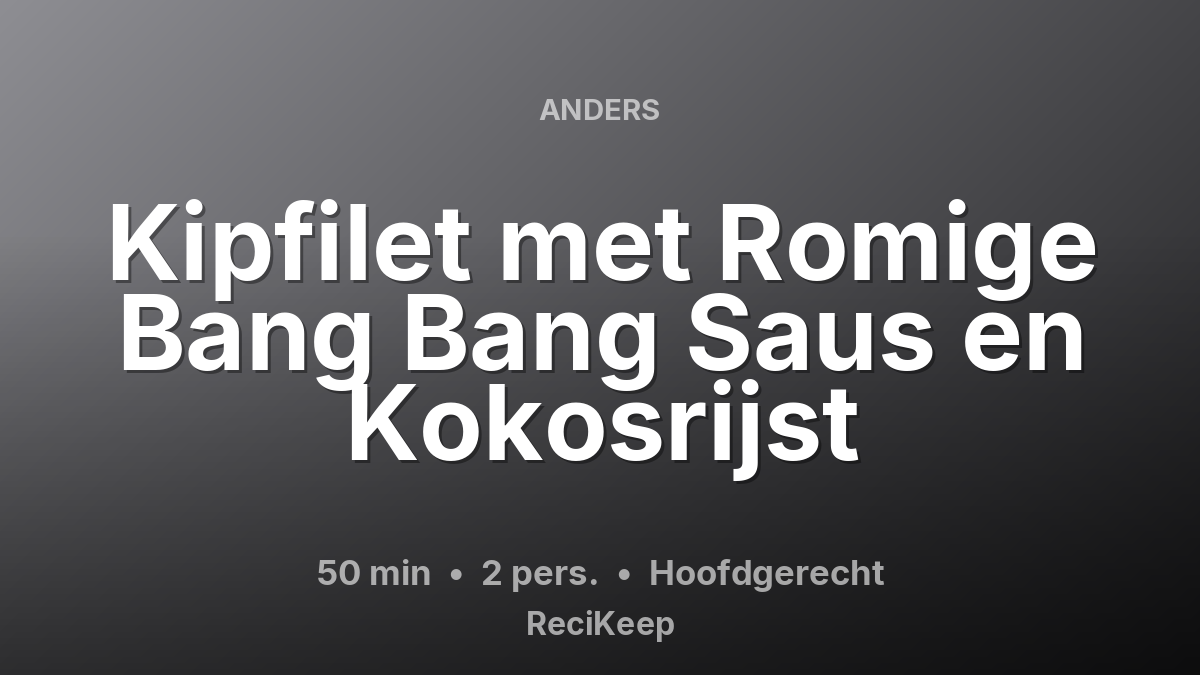Receptkaart Kipfilet met Romige Bang Bang Saus en Kokosrijst – Hoofdgerecht