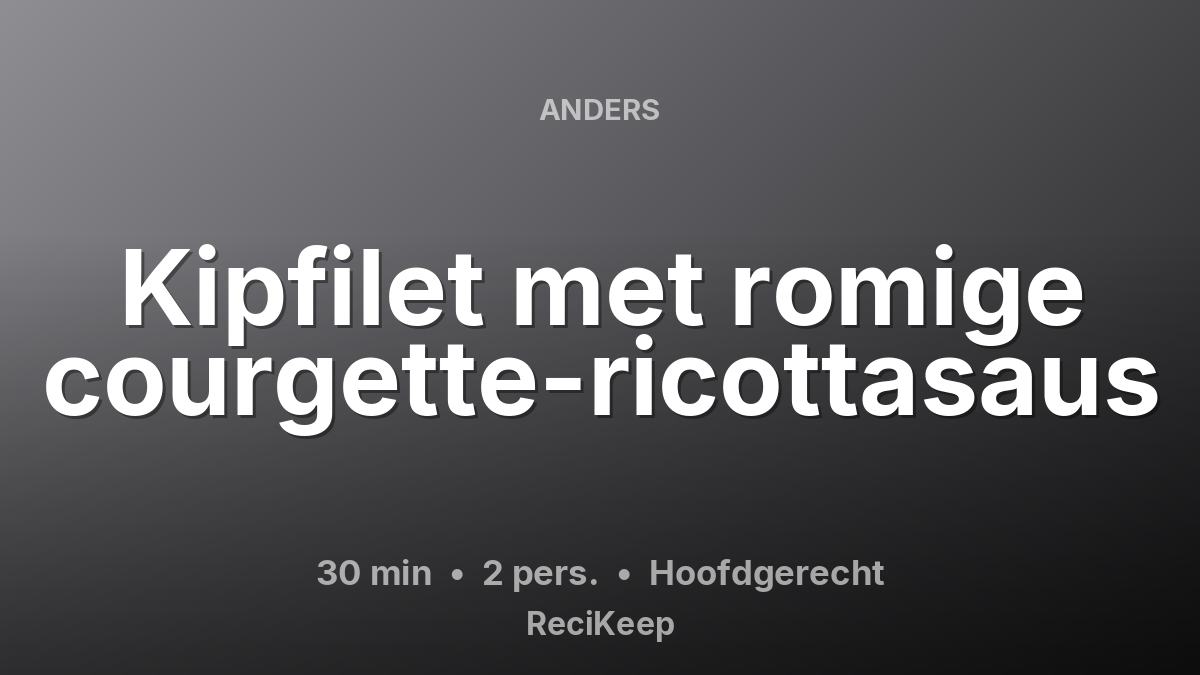 Receptkaart Kipfilet met romige courgette-ricottasaus – Hoofdgerecht