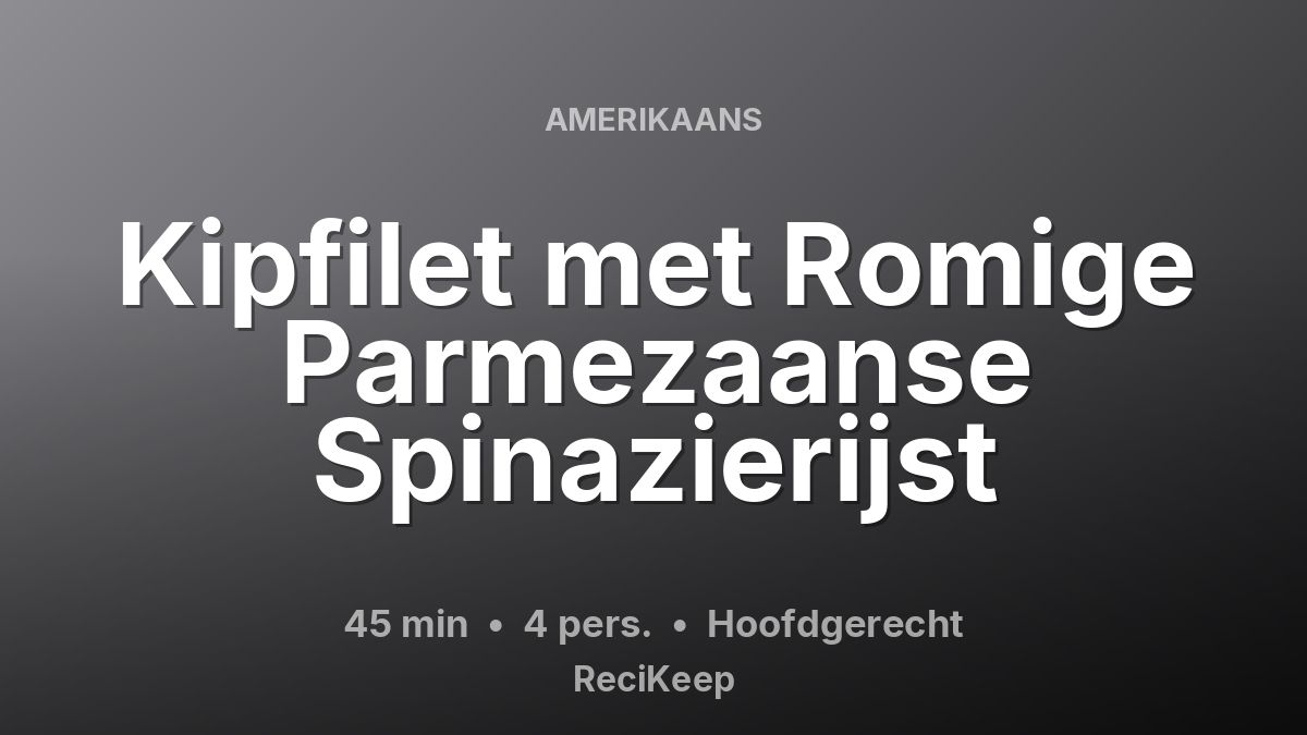 Receptkaart Kipfilet met Romige Parmezaanse Spinazierijst – Hoofdgerecht