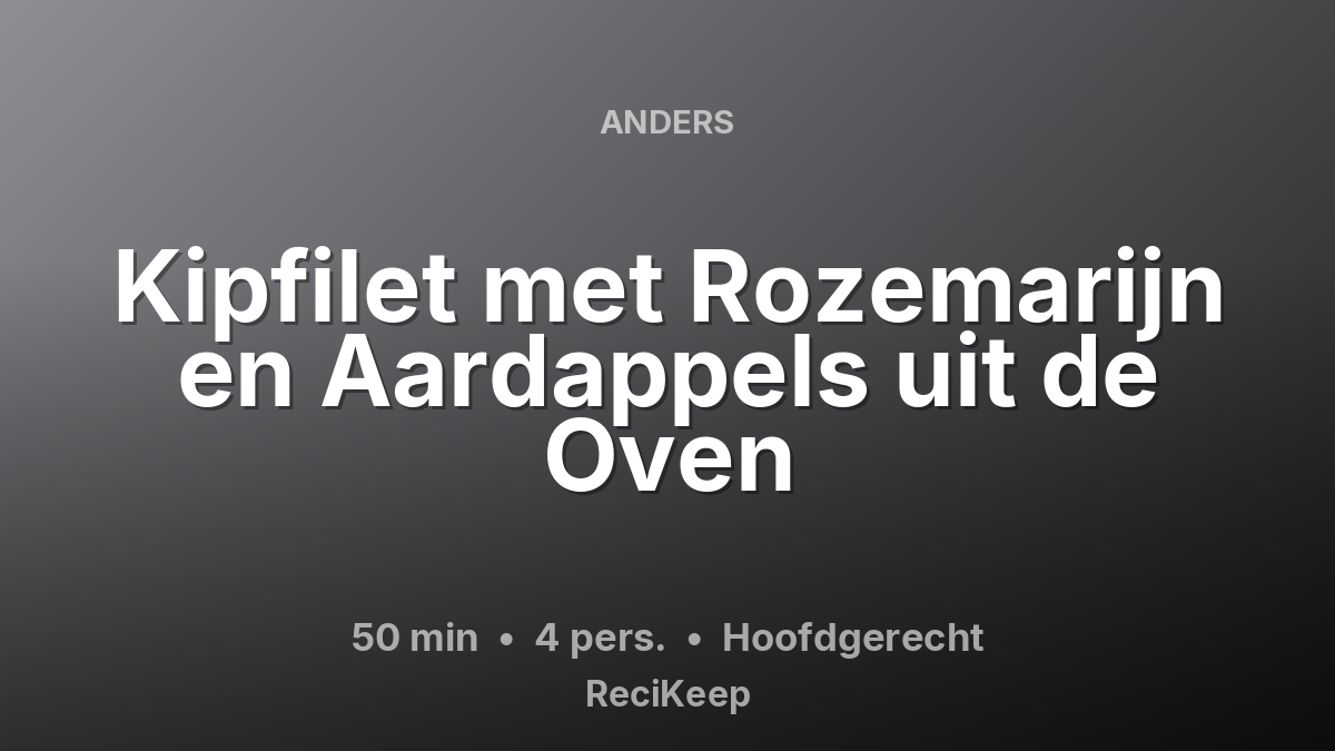 Receptkaart Kipfilet met Rozemarijn en Aardappels uit de Oven – Hoofdgerecht