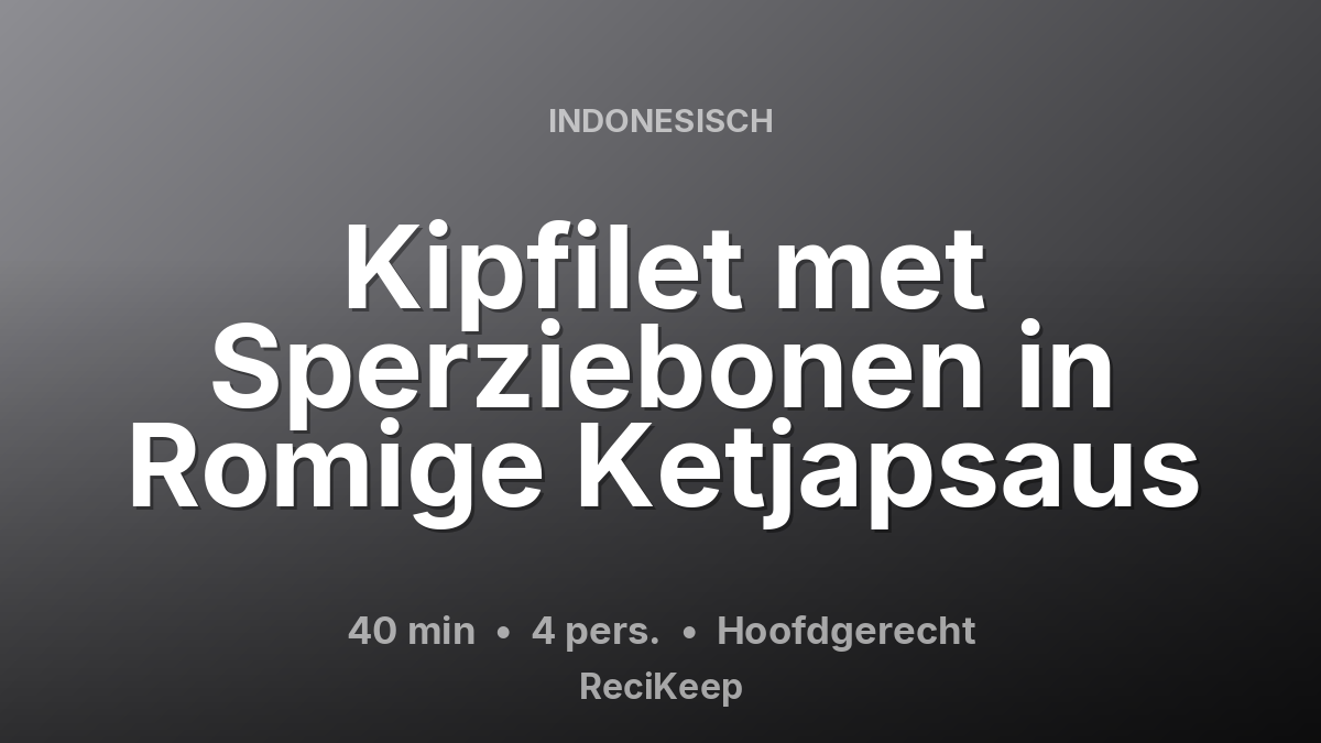 Receptkaart Kipfilet met Sperziebonen in Romige Ketjapsaus – Hoofdgerecht