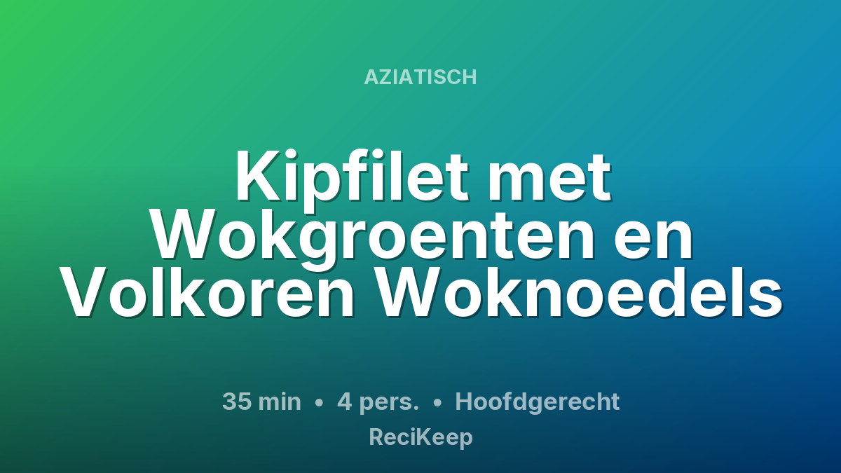 Receptkaart Kipfilet met Wokgroenten en Volkoren Woknoedels – Hoofdgerecht