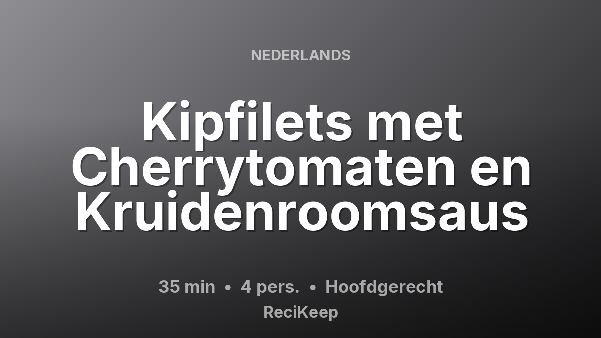 Receptkaart Kipfilets met Cherrytomaten en Kruidenroomsaus – Hoofdgerecht