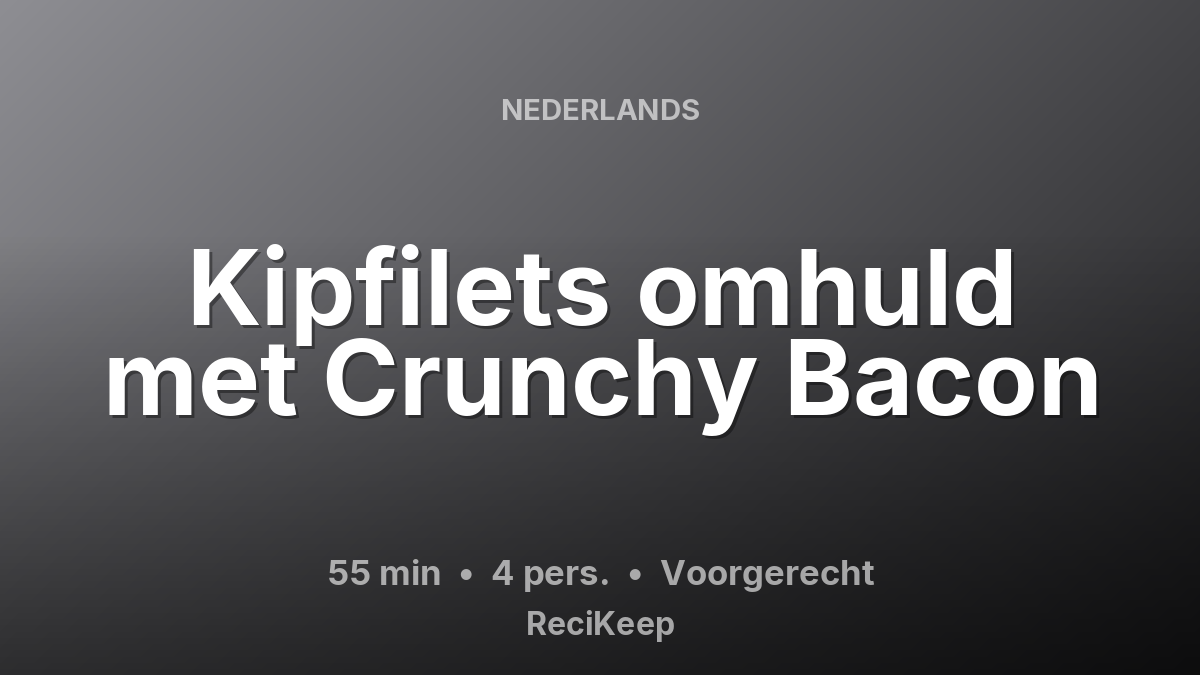 Receptkaart Kipfilets omhuld met Crunchy Bacon – Voorgerecht