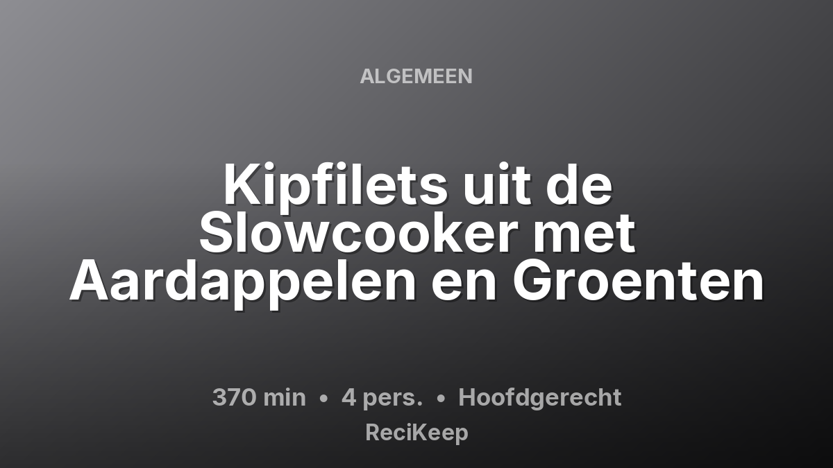 Receptkaart Kipfilets uit de Slowcooker met Aardappelen en Groenten – Hoofdgerecht