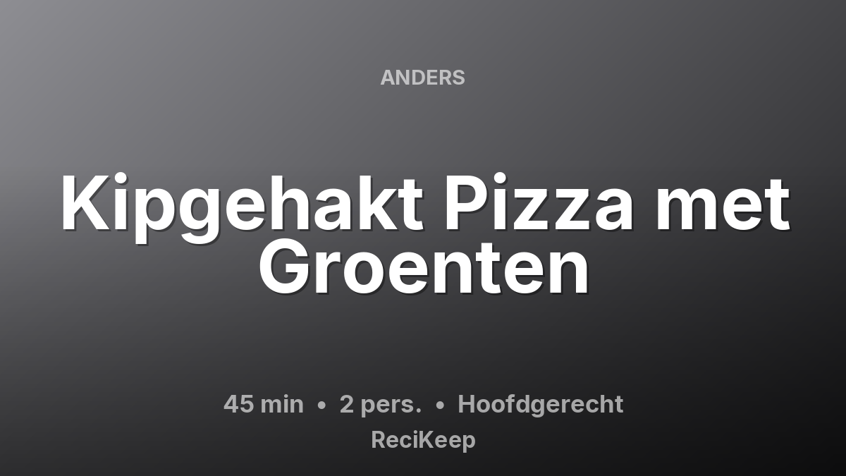 Receptkaart Kipgehakt Pizza met Groenten – Hoofdgerecht