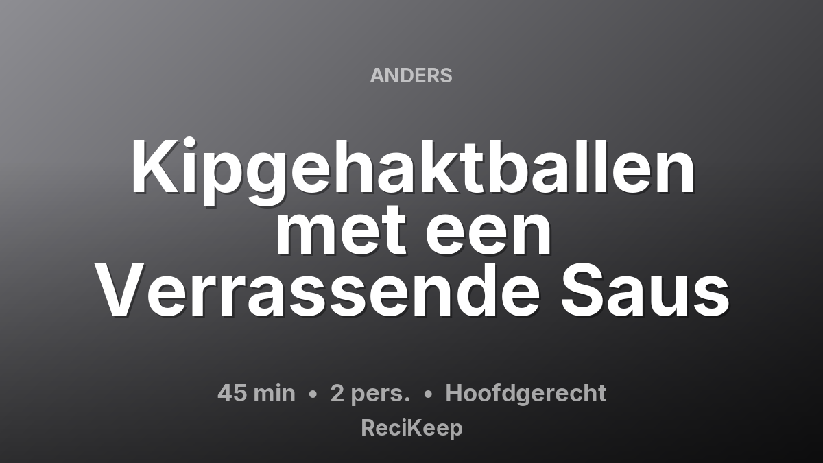 Receptkaart Kipgehaktballen met een Verrassende Saus – Hoofdgerecht