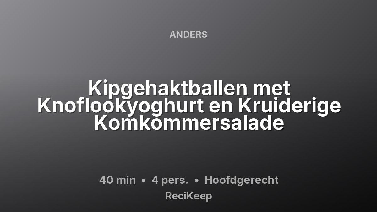 Receptkaart Kipgehaktballen met Knoflookyoghurt en Kruiderige Komkommersalade – Hoofdgerecht