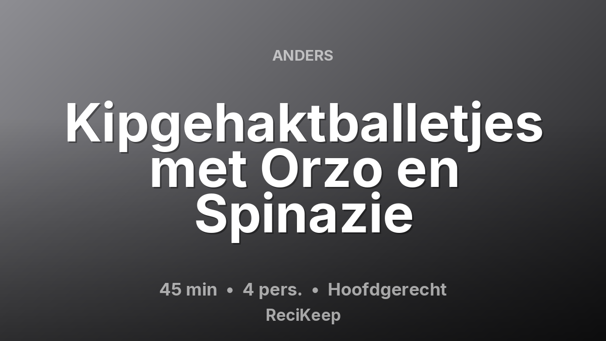 Receptkaart Kipgehaktballetjes met Orzo en Spinazie – Hoofdgerecht