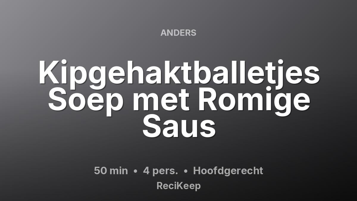 Receptkaart Kipgehaktballetjes Soep met Romige Saus – Hoofdgerecht