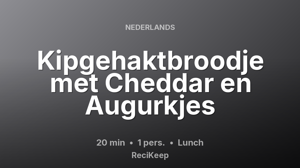 Receptkaart Kipgehaktbroodje met Cheddar en Augurkjes – Lunch