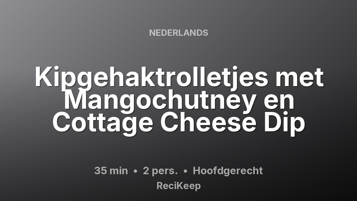 Receptkaart Kipgehaktrolletjes met Mangochutney en Cottage Cheese Dip – Hoofdgerecht