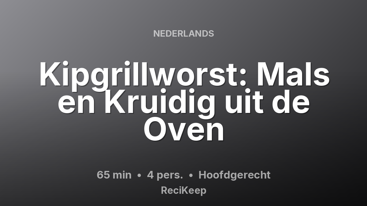 Receptkaart Kipgrillworst: Mals en Kruidig uit de Oven – Hoofdgerecht
