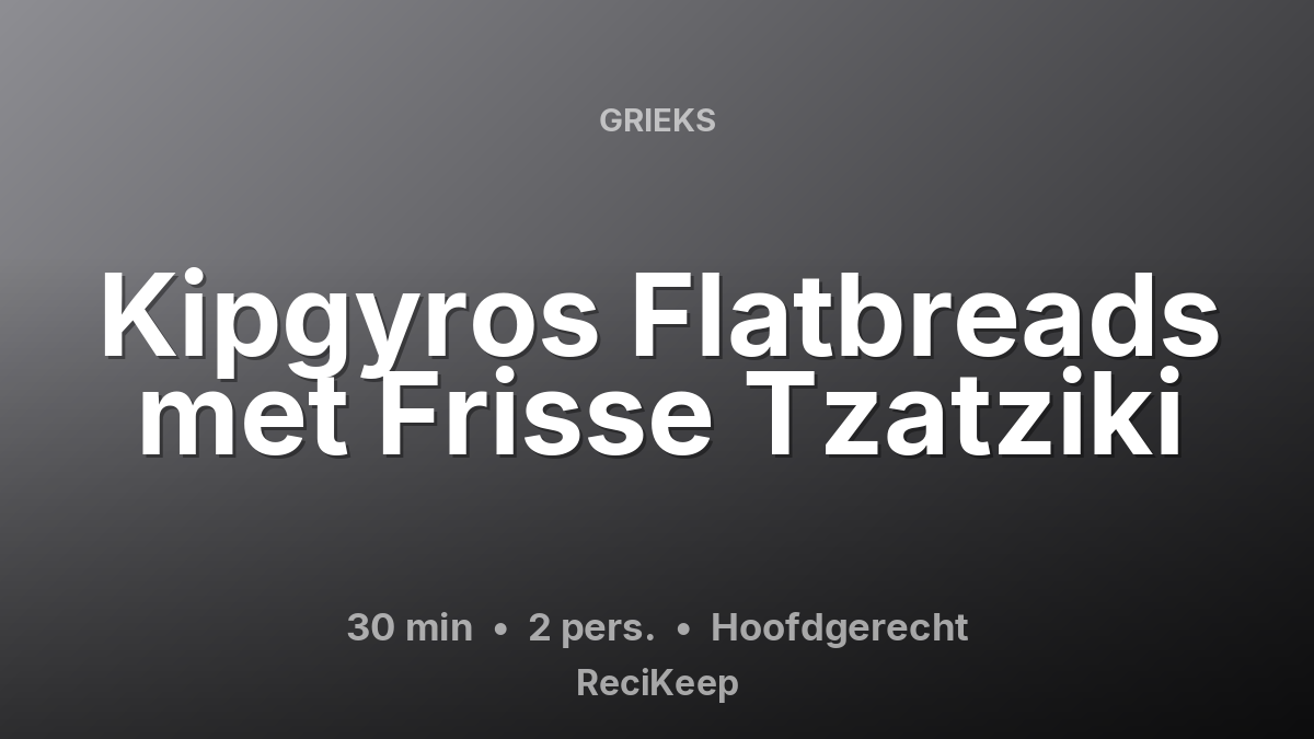 Receptkaart Kipgyros Flatbreads met Frisse Tzatziki – Hoofdgerecht