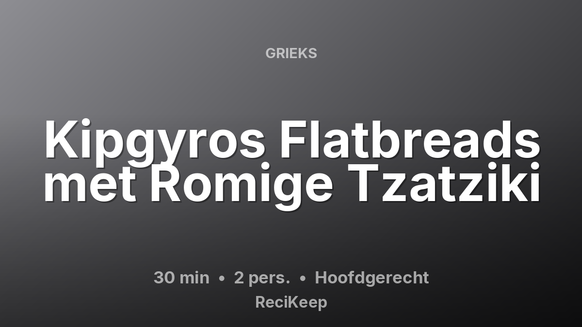 Receptkaart Kipgyros Flatbreads met Romige Tzatziki – Hoofdgerecht