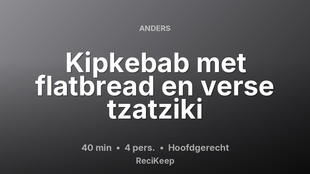 Receptkaart Kipkebab met flatbread en verse tzatziki – Hoofdgerecht