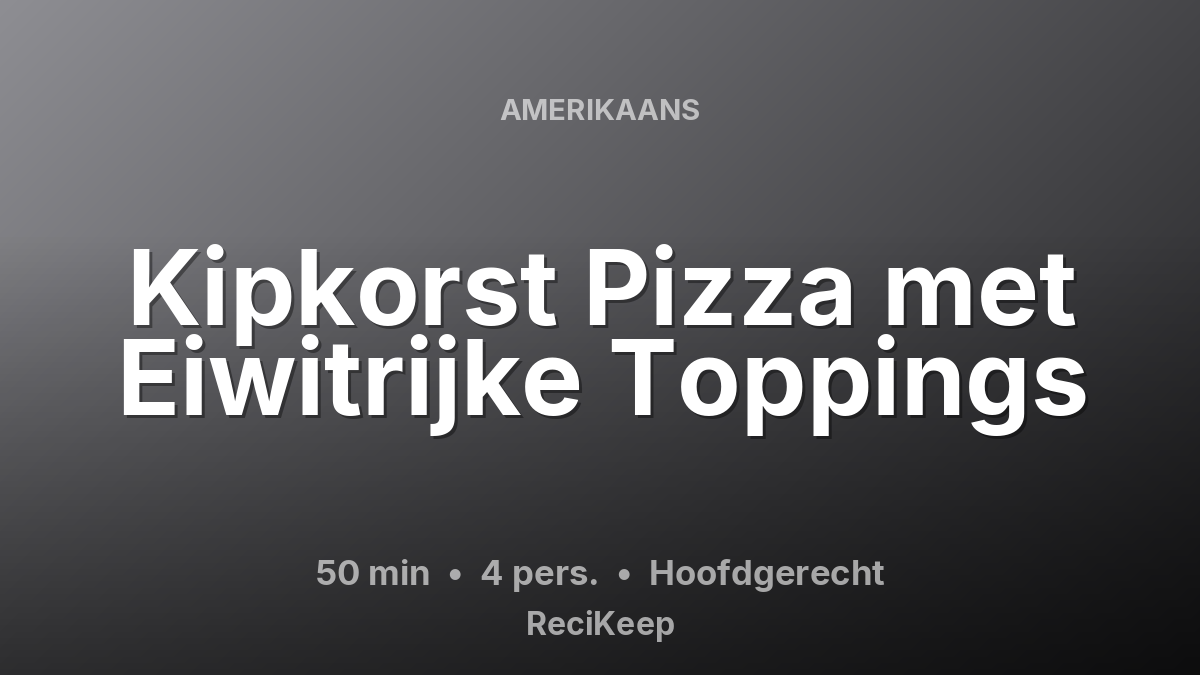 Receptkaart Kipkorst Pizza met Eiwitrijke Toppings – Hoofdgerecht