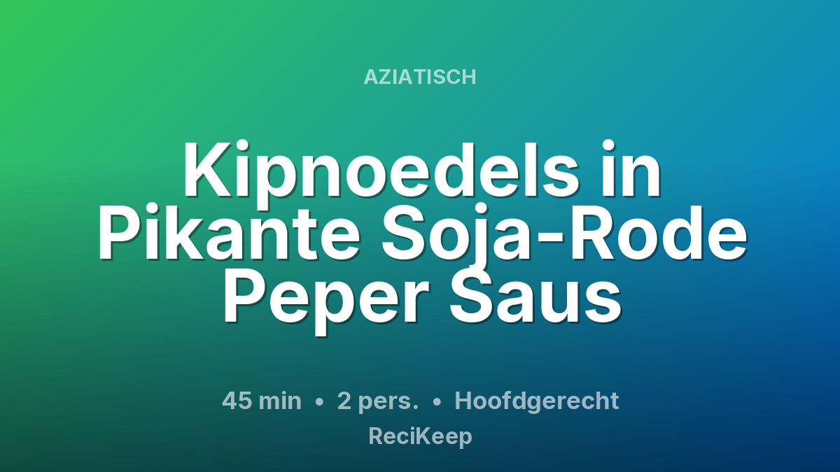Receptkaart Kipnoedels in Pikante Soja-Rode Peper Saus – Hoofdgerecht