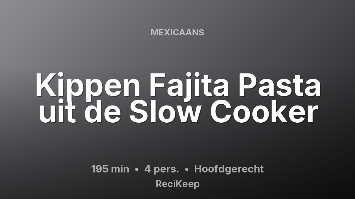 Receptkaart Kippen Fajita Pasta uit de Slow Cooker – Hoofdgerecht