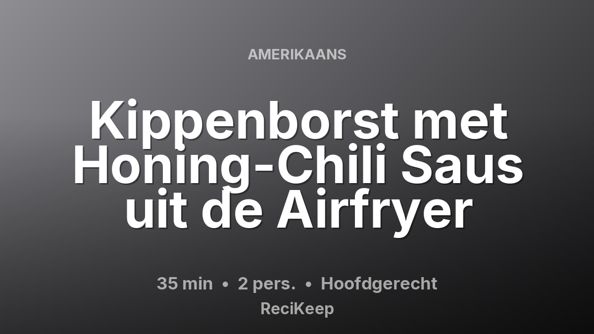 Receptkaart Kippenborst met Honing-Chili Saus uit de Airfryer – Hoofdgerecht