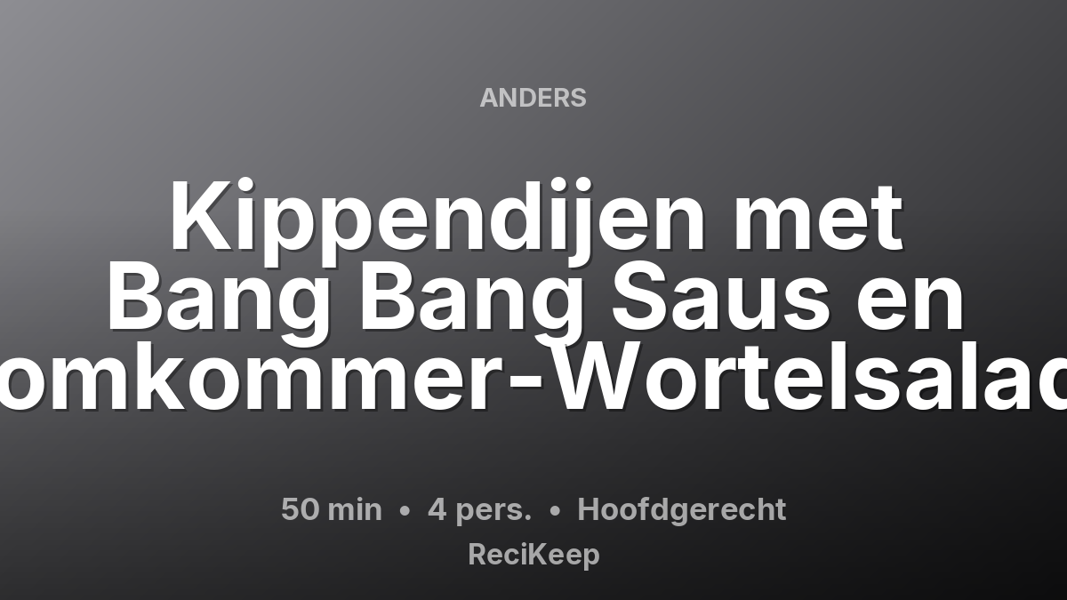 Receptkaart Kippendijen met Bang Bang Saus en Komkommer-Wortelsalade – Hoofdgerecht