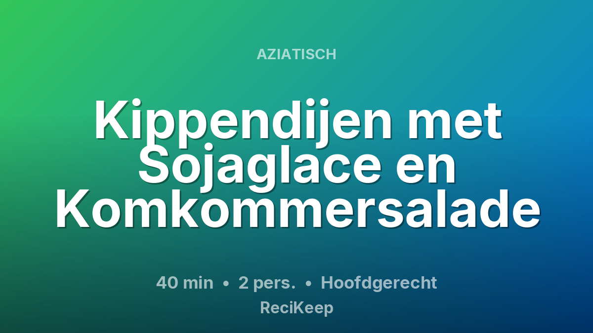 Receptkaart Kippendijen met Sojaglace en Komkommersalade – Hoofdgerecht